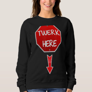Twerk Here Dance Volwassen Humor Twerk Hier Trui
