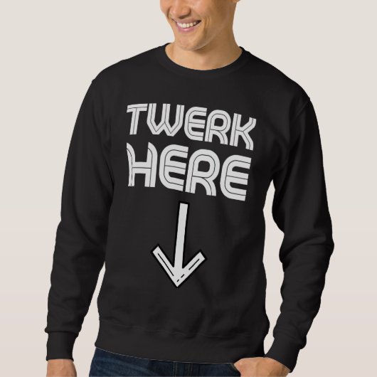 Twerk Here Twerk Dance 3 Trui (Voorkant)