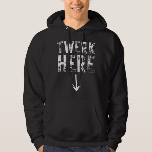 Twerk here Twerk Dance Hoodie