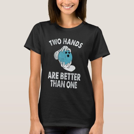 Two Hands Are Better Than One   Two Handed Bowling T-shirt (Voorkant)