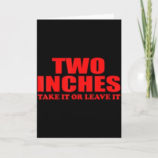 Two Inches Take It Or Leave It Funny Quote Kaart (Voorkant)
