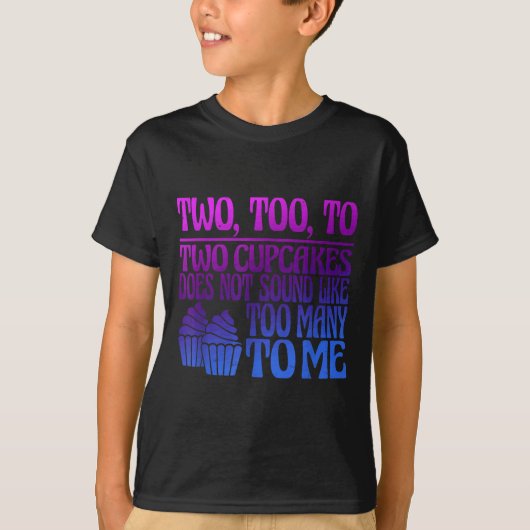 Two, Too, To Two Cupcakes Does Not Sound Like Too  T-shirt (Voorkant)