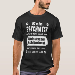 u2013 Geen psychiater u2013 Oude Duitse herder T-shirt