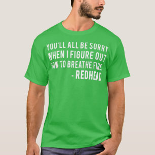 U allen zult het Sorry zijn wanneer ik uitzoek hoe T-shirt