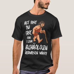 U bent alleen oud als u bent bewezen voor een Arch T-shirt