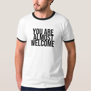 U bent bijna welkom T-Shirt