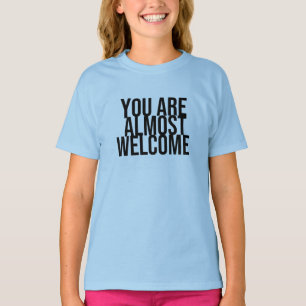 U bent bijna welkom T-Shirt