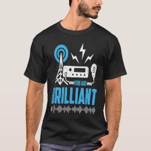 U bent briljante liefhebbers die Amateur Radio Ha  T-shirt