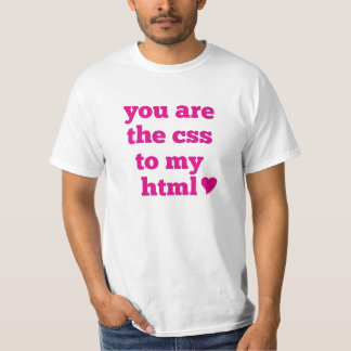 U bent CSS aan mijn HTML <3 T-shirt