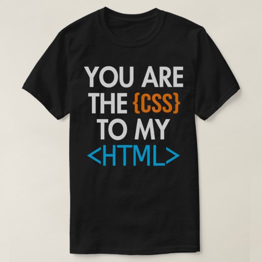 U bent de CSS van mijn HTML Coder Engineer Softwar T-shirt (Design voorkant)