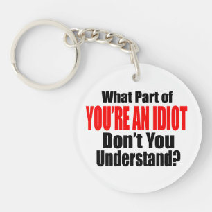 U bent een Idiot Sleutelhanger