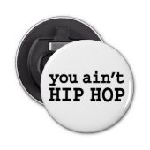 U bent geen HIP HOP Button Flesopener (Voorkant)