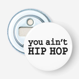 U bent geen HIP HOP Button Flesopener