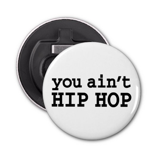 U bent geen HIP HOP Button Flesopener (Voorkant)