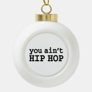 U bent geen HIP HOP Keramische Bal Ornament