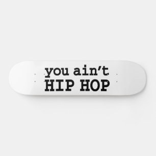 U bent geen HIP HOP Skateboard