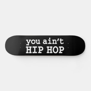 U bent geen HIP HOP Skateboard