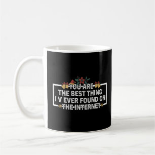 U bent het beste dat ik ooit gevonden heb op de bi koffiemok