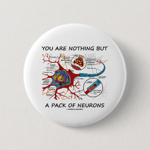 U bent niets anders dan een pak neuronen (synapse) ronde button 5,7 cm