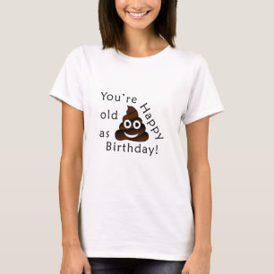 U bent oud zoals… Gelukkige Verjaardag   grappig T-shirt