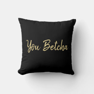 U Betcha Black met Gold Script Kussen