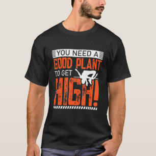 U hebt een goed Plant nodig om een hoog alcoholgeh T-shirt