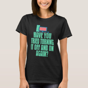 U hebt geprobeerd het weer uit en uit te zetten Ca T-shirt