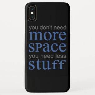 U hebt niet meer ruimte nodig. Je hebt minder spul iPhone XS Max Hoesje
