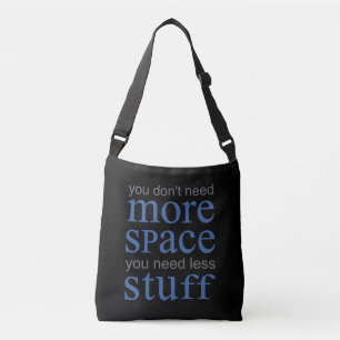 U hebt niet meer ruimte nodig. Je hebt minder spul Crossbody Tas