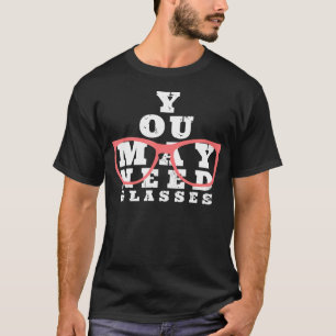 U heeft mogelijk een bril nodig - Funny Eye Doctor T-shirt