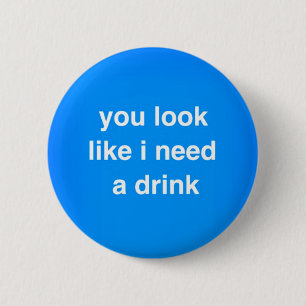 U kijkt als de behoefte van I lach van een drink Ronde Button 5,7 Cm