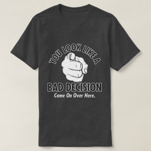 u kijkt als een slecht besluit t-shirt