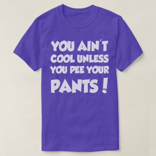U krijgt Ainx27t-koel tenzij u uw panten ervaart T-shirt (Design voorkant)