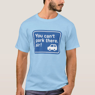 U kunt daar niet parkeren, meneer! t-shirt