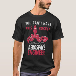 U kunt deze Rocket Aerospace Engineer niet hebben T-shirt