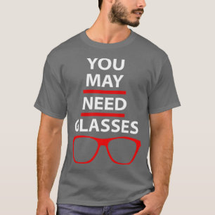 U kunt een bril nodig hebben Funny optometry Quott T-shirt