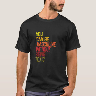 U kunt Masculine zijn zonder giftig eindproduct te T-shirt