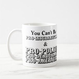 U kunt niet PRO-INSURRECTIE & PRO-POLITIE zijn.... Koffiemok