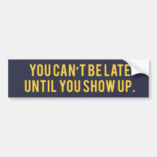 U kunt niet te laat zijn tot u omhoog Bumpersticke Bumpersticker