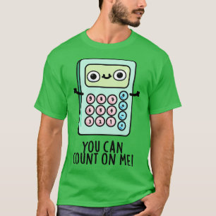 U kunt op mij rekenen Schattigee rekenmachine woor T-shirt