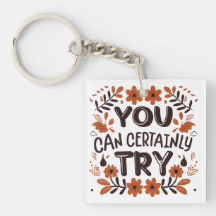 U kunt zeker proberen Motivatie Inspirerend Sleutelhanger