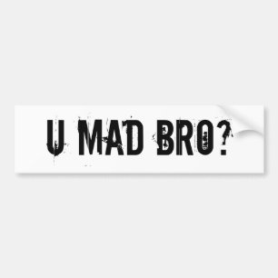 U Mad Bro? Bumpersticker