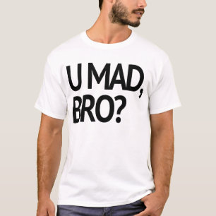 U MAD, BRO? OORSPRONKELIJK T-SHIRT
