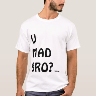U MAD BRO? T-shirt
