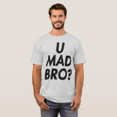 U MAD BRO? T-shirt (Voorkant volledig)