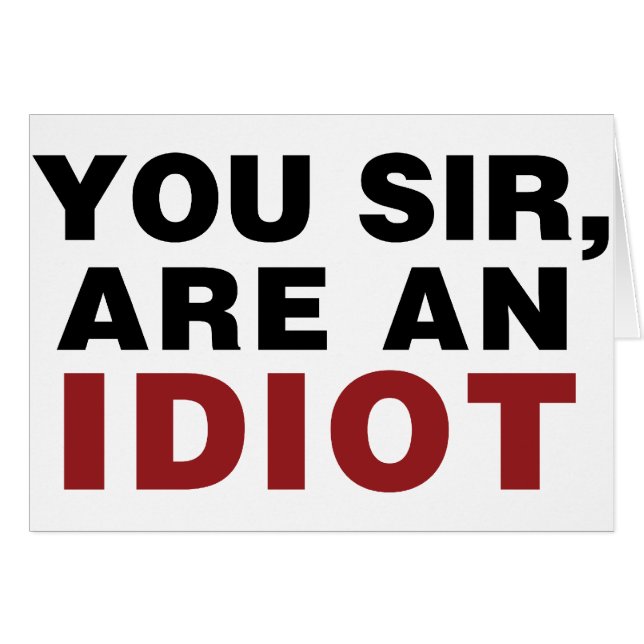 U, meneer, bent een Idioot (Voorkant Horizontaal)