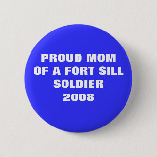 U.S. ARMY - Proud Mam of a Ft. Sill Soldier 2008 Ronde Button 5,7 Cm