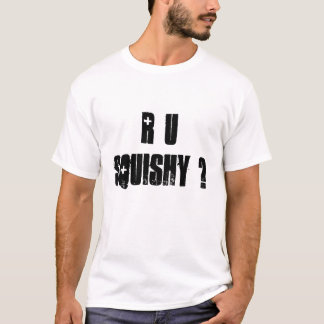 U Squishy? T-shirt