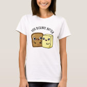 U verdient Butter Funny Food Pun T-shirt (Voorkant)