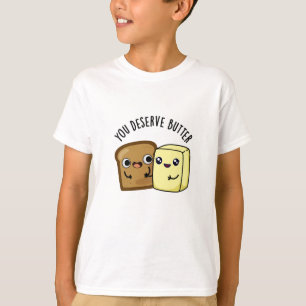 U verdient Butter Funny Food Pun T-shirt